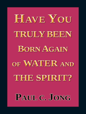 cover image of Have You Truly Been Born Again of Water and the Spirit?